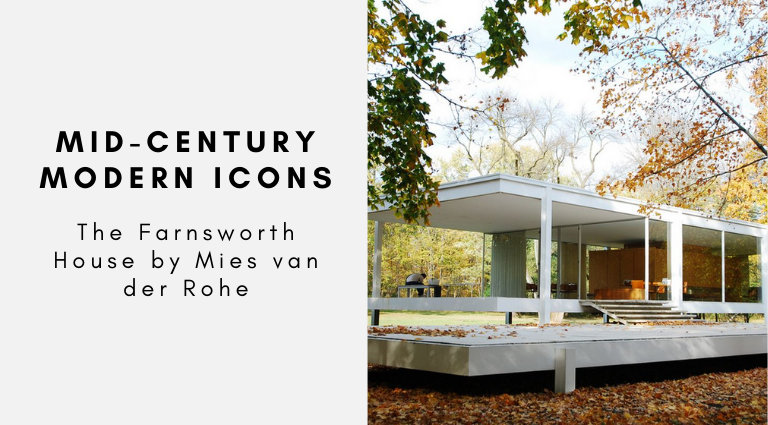 Mid-Century Modern Icons_ The Farnsworth House by Mies van der Rohe