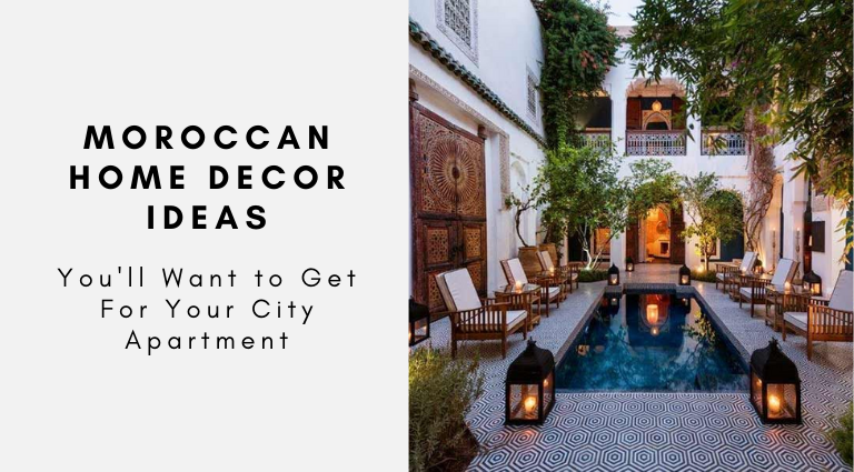 Moroccan Home Decor Ideas You'll Want to Get for Your City Apartment