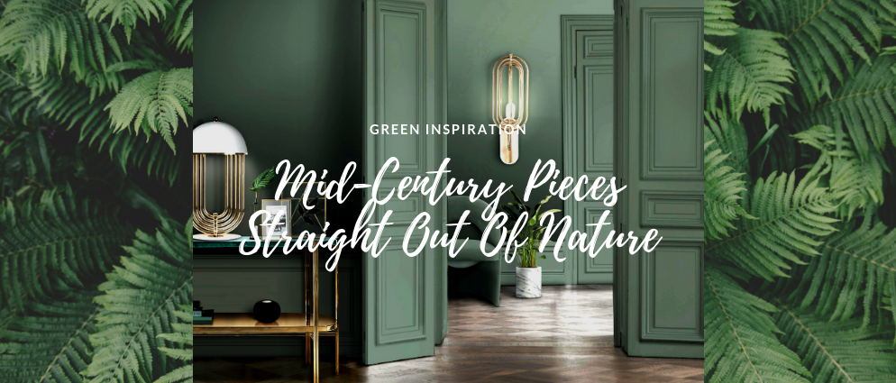 Green Inspiration: Mid-Century Pieces Nature Evoked Into Your Home