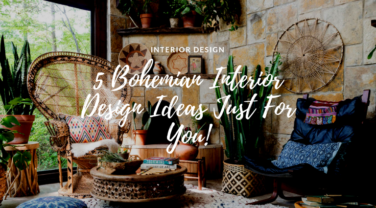 5 Bohemian Interior Design Ideas Just For You!
