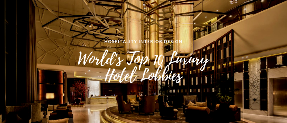 World's Top 10 Luxury Hotel Lobby Designs That Will Amaze You
