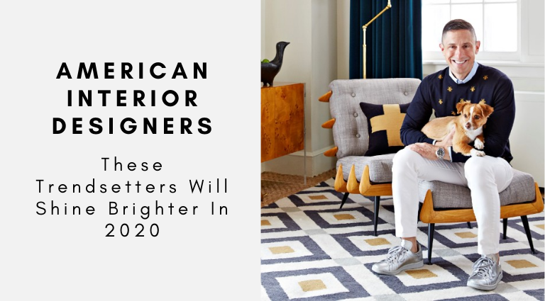 Trendsetting American Interior Designers That Will Shine This Year