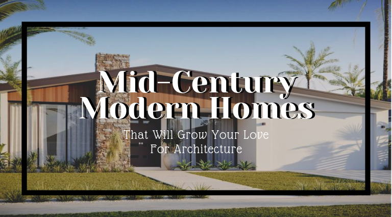 10 Mid-Century Modern Homes That Will Grow Your Love For Architecture_feat