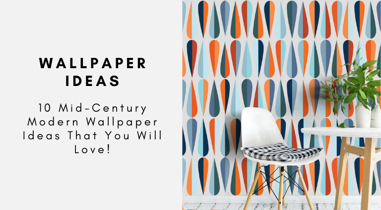10 Mid-Century Modern Wallpaper Ideas That You Will Love!