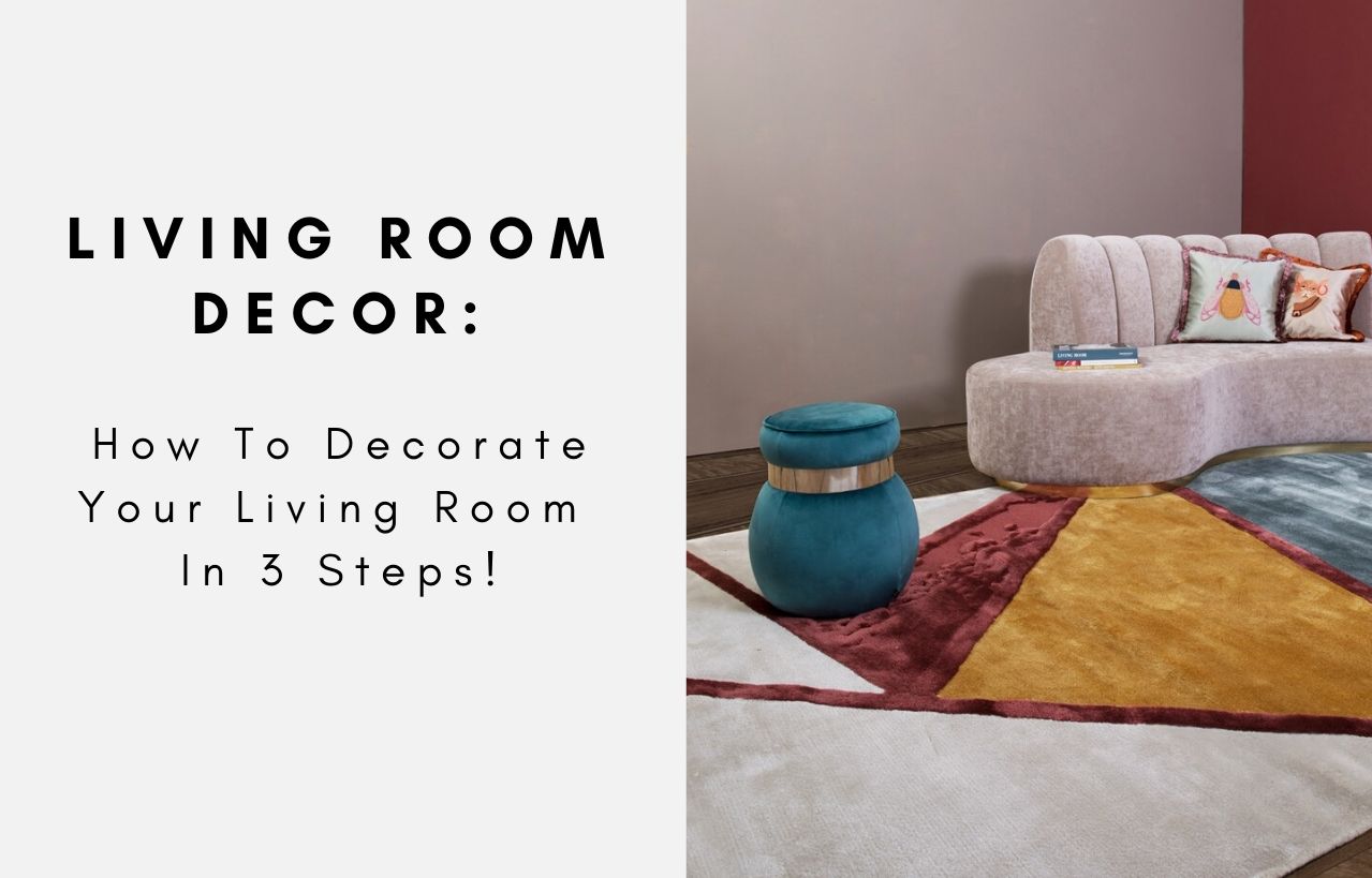 Living Room Decor: How To Decorate Your Living Room In 3 Steps