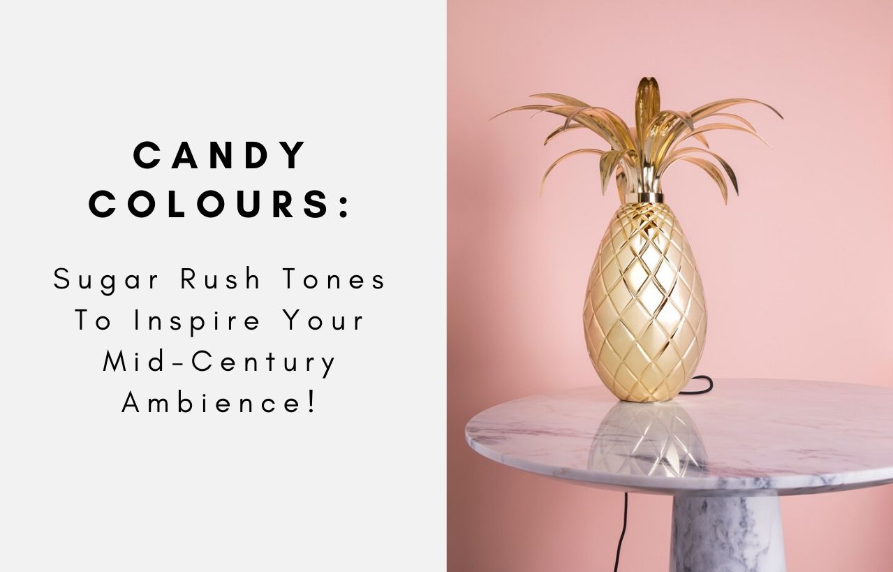 Candy Colours: Sugar Rush Tones To Inspire Your Mid-Century Ambience!