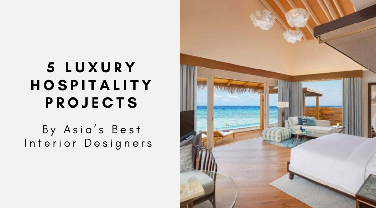 5 Top Luxury Hospitality Projects By Asia’s Best Interior Designers