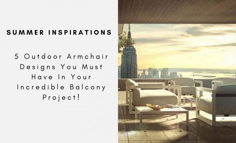 5 Outdoor Armchair Designs You Must Have In Your Incredible Balcony Project!