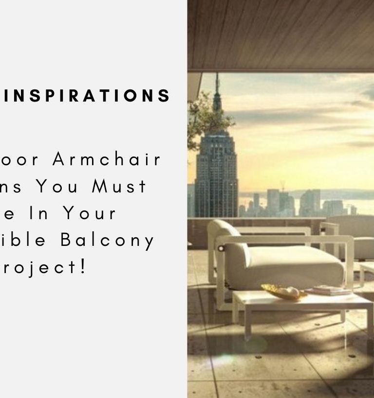 5 Outdoor Armchair Designs You Must Have In Your Incredible Balcony Project!