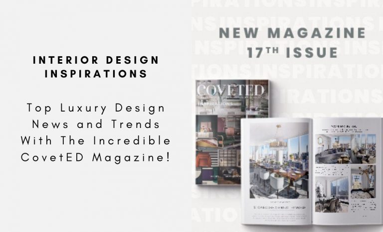 Top Luxury Design News and Trends With The Incredible CovetED Magazine!