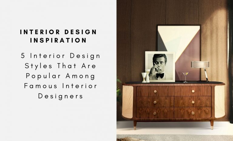 5 Interior Design Styles That Are Popular Among Famous Interior Designers