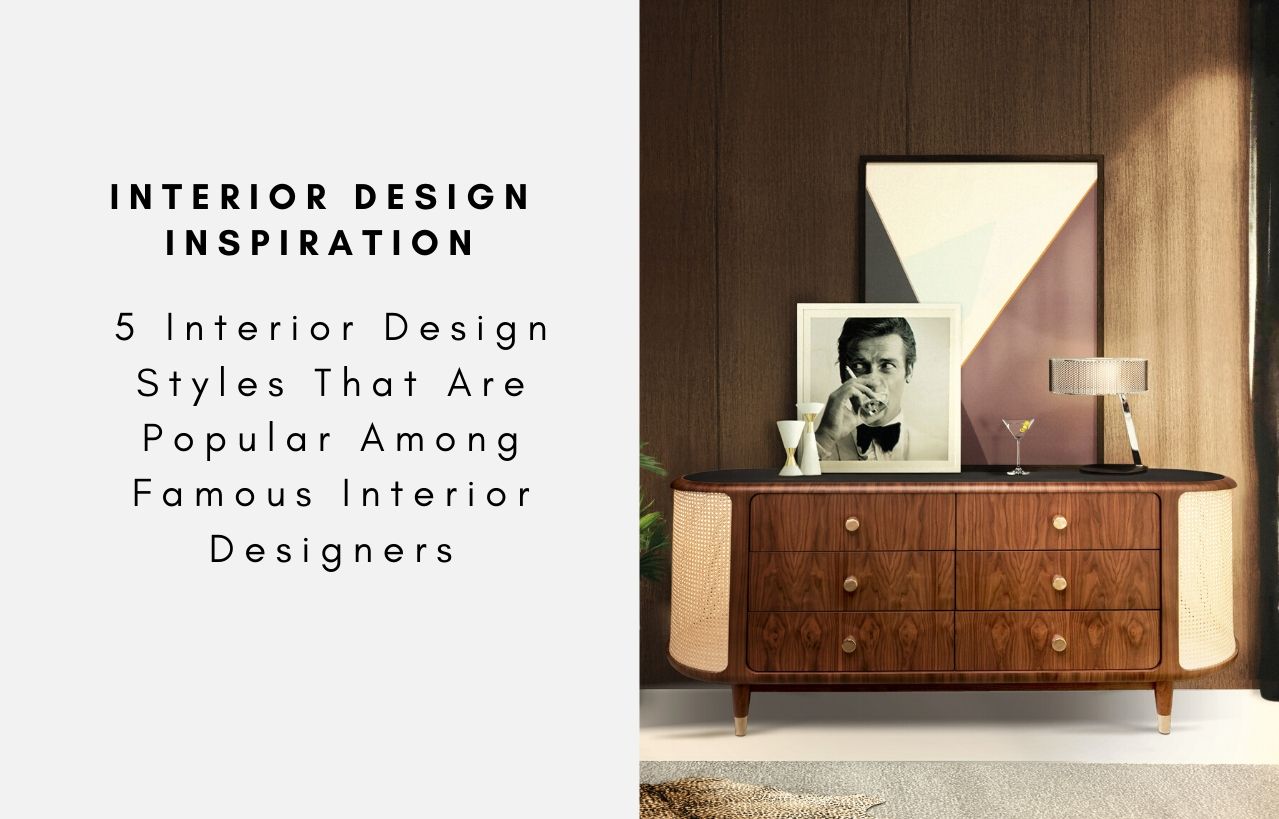5 Interior Design Styles That Are Popular Among Famous Interior Designers