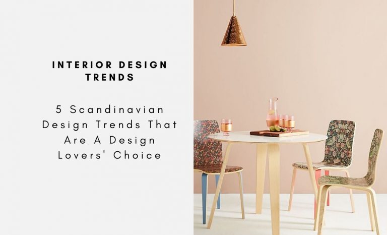 5 Scandinavian Design Trends That Are A Design Lovers' Choice