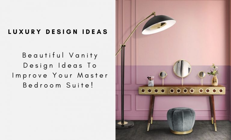 Beautiful Vanity Design Ideas To Improve Your Master Bedroom Suite!