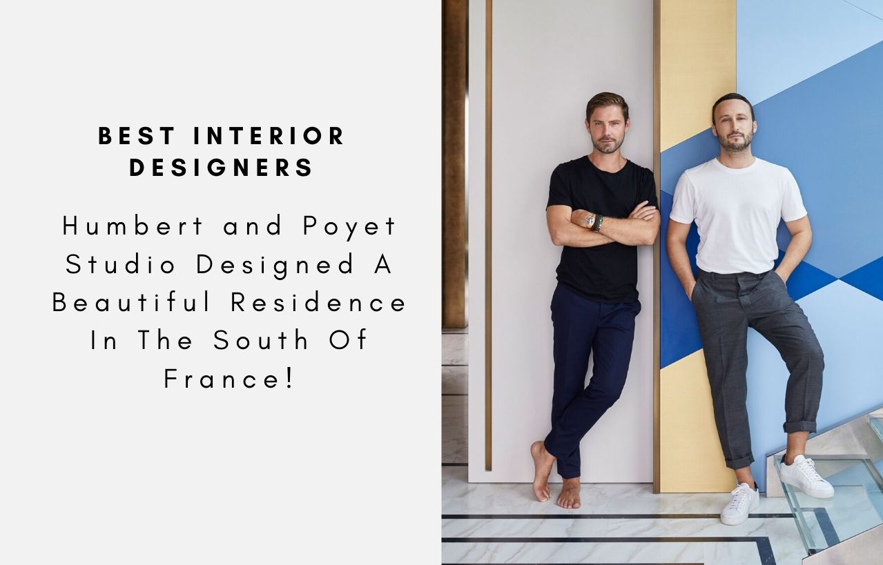 Humbert and Poyet Studio Designed A Beautiful Residence In The South Of France!