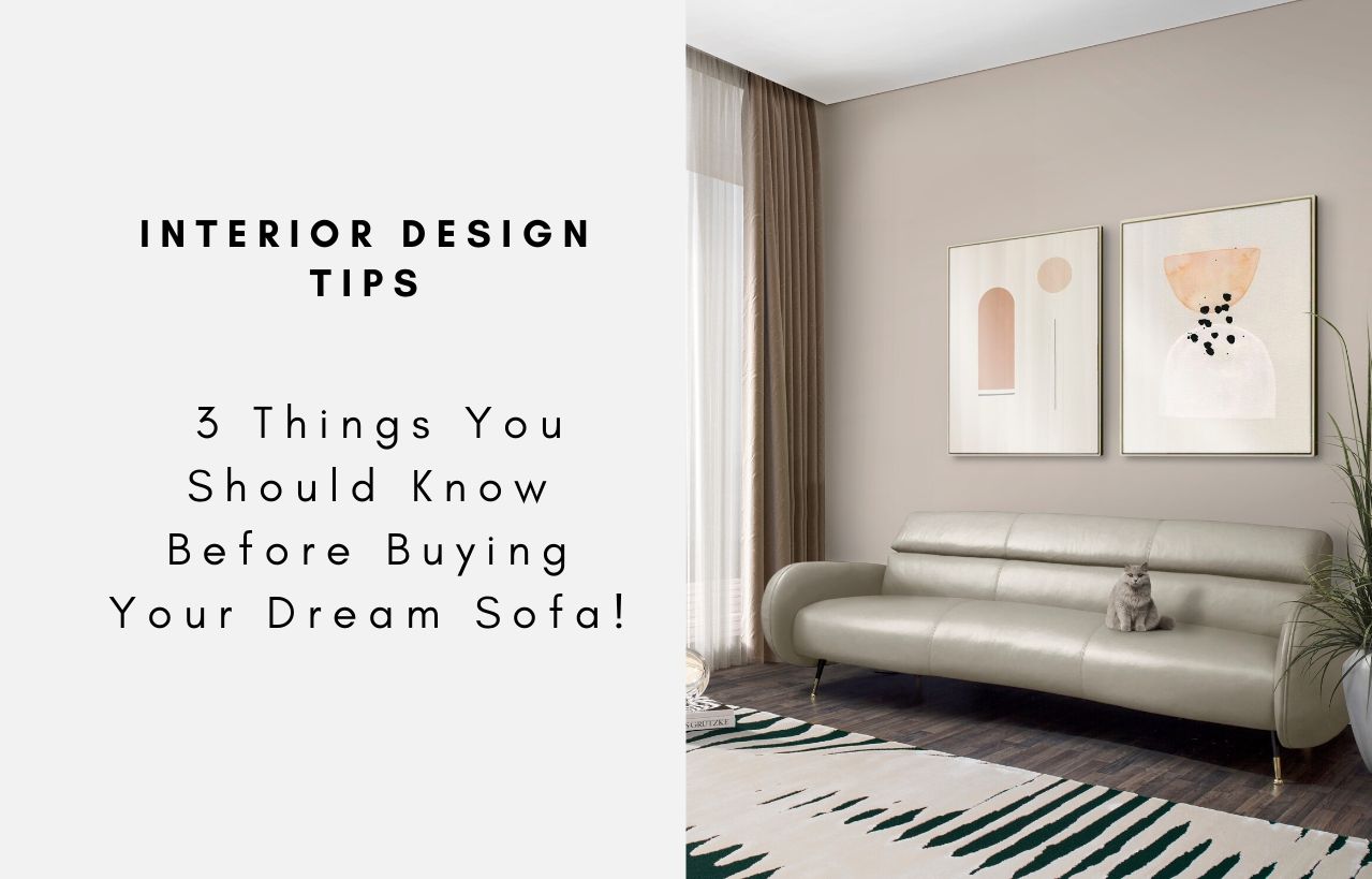 Interior Design Tips - 3 Things You Should Know Before Buying Your Dream Sofa!