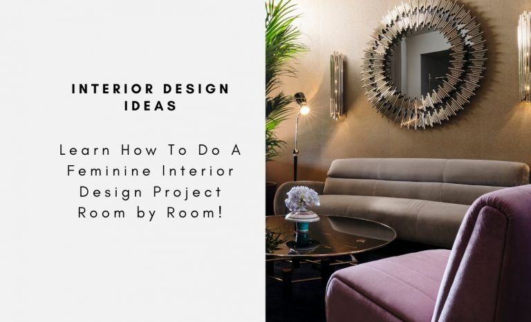 Learn How To Do A Feminine Interior Design Project Room by Room!