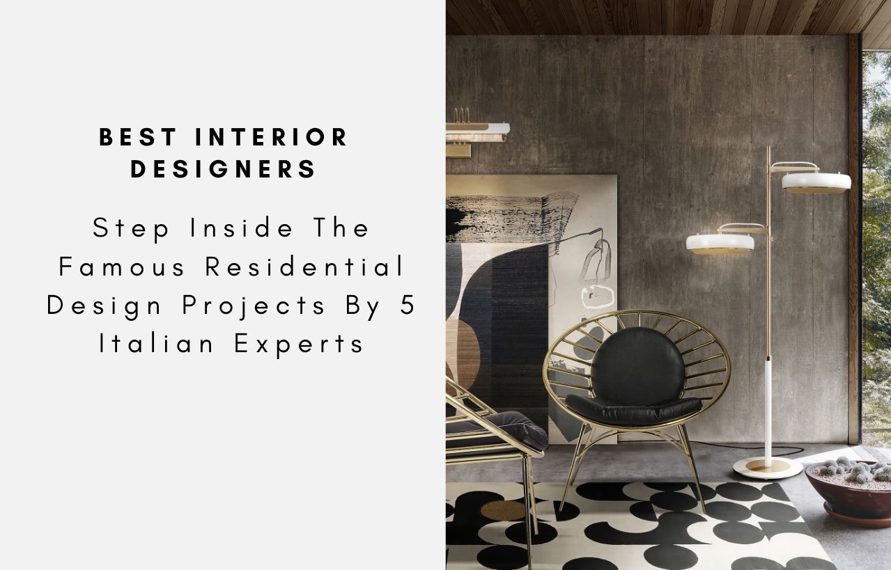 Step Inside The Famous Residential Design Projects By 5 Italian Experts
