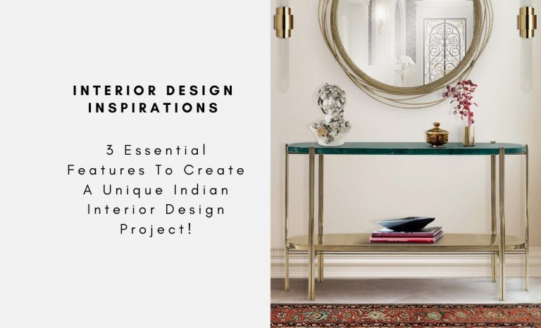 3 Essential Features To Create A Unique Indian Interior Design Project!