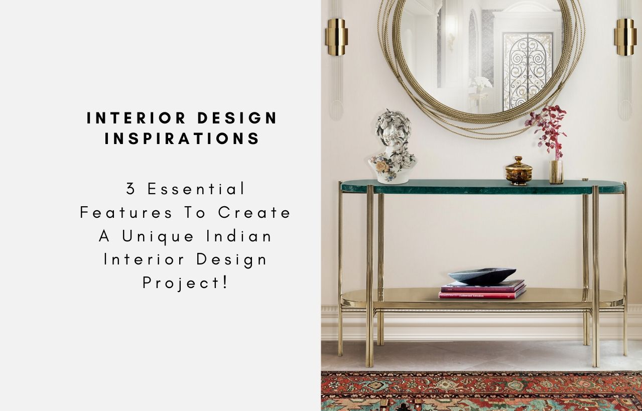 3 Essential Features To Create A Unique Indian Interior Design Project!
