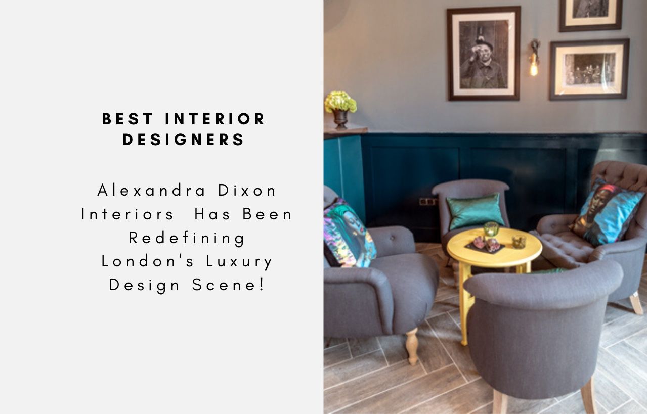 Alexandra Dixon Interiors Has Been Redefining London's Luxury Design Scene!
