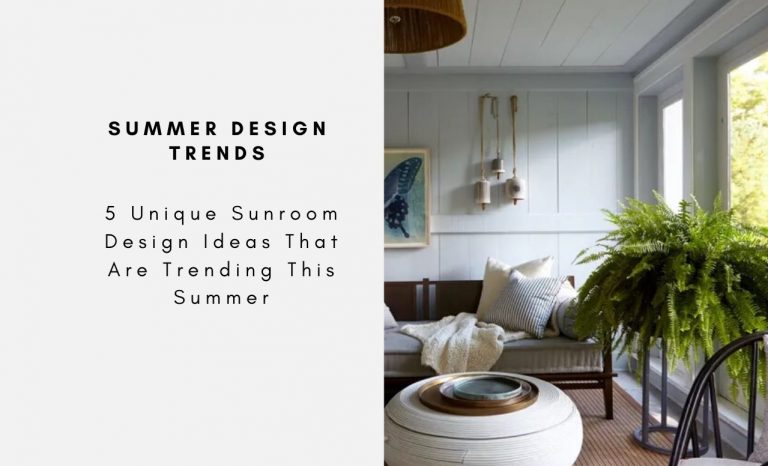 5 Unique Sunroom Design Ideas That Are Trending This Summer