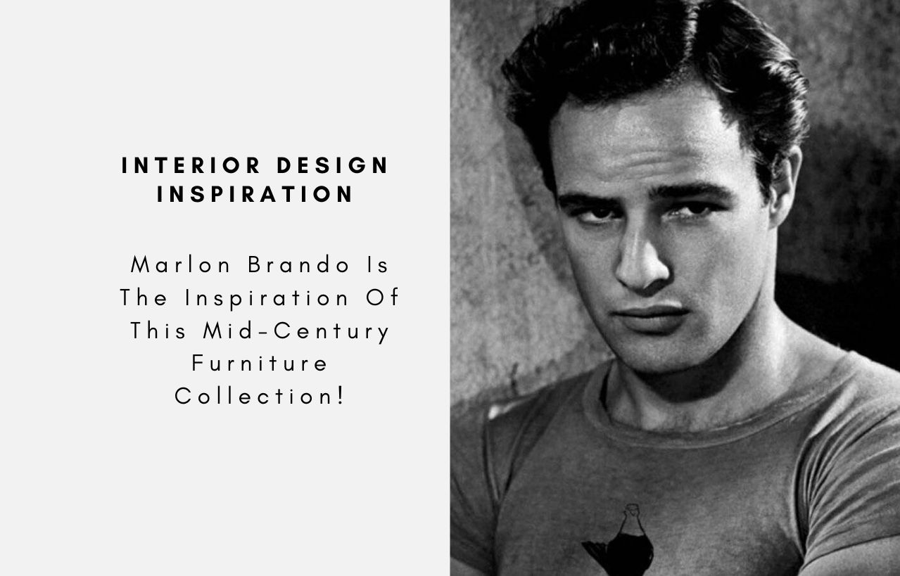 Marlon Brando Is The Inspiration Of This Mid-Century Furniture Collection!