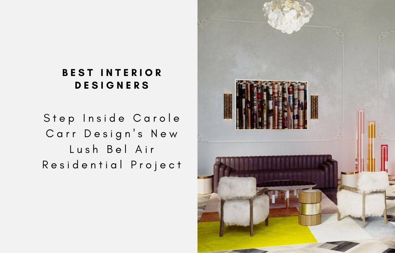 Step Inside Carole Carr Design's New Lush Bel Air Residential Project