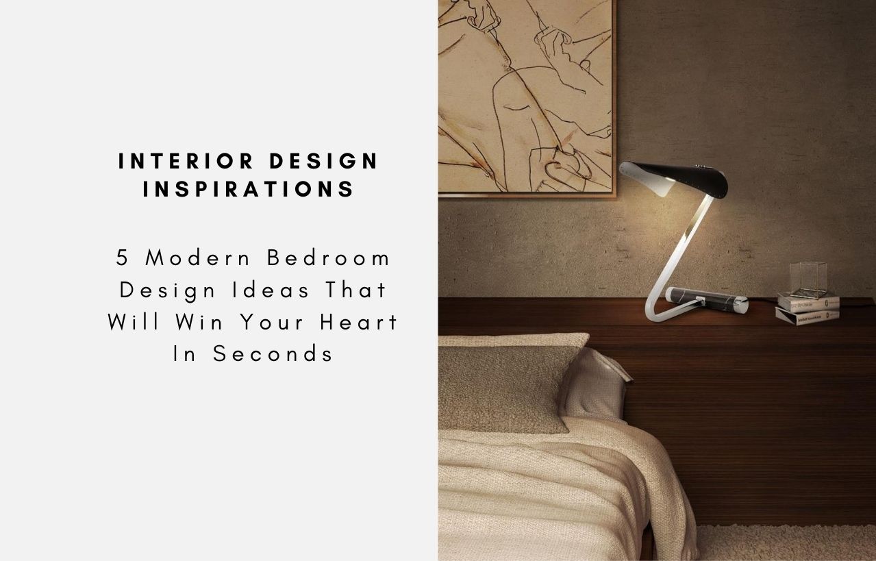 5 Modern Bedroom Design Ideas That Will Win Your Heart In Seconds