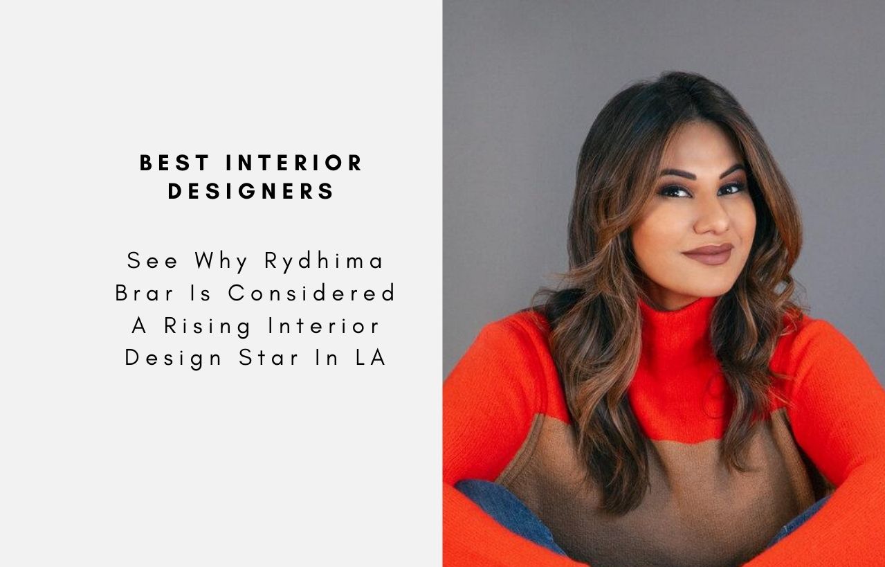 See Why Rydhima Brar Is Considered A Rising Interior Design Star In LA