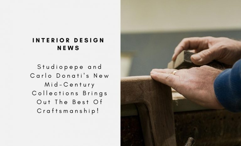 Studiopepe and Carlo Donati's New Mid-Century Collections Brings Out The Best Of Craftsmanship!