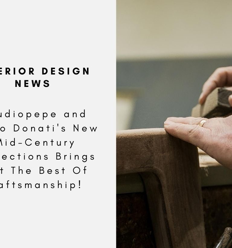 Studiopepe and Carlo Donati's New Mid-Century Collections Brings Out The Best Of Craftsmanship!