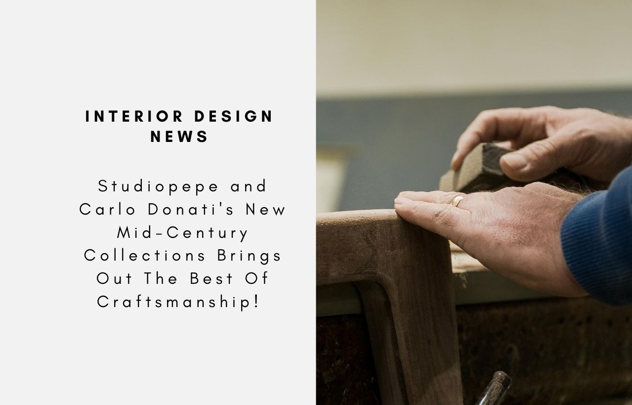 Studiopepe and Carlo Donati's New Mid-Century Collections Brings Out The Best Of Craftsmanship!