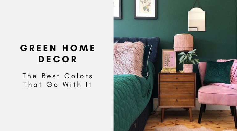The Best Colors That Go With Green Home Decor