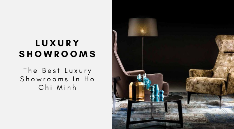 The Best Luxury Showrooms In Ho Chi Minh