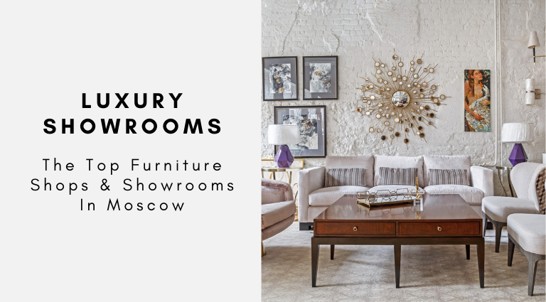 The Top Furniture Shops & Showrooms In Moscow