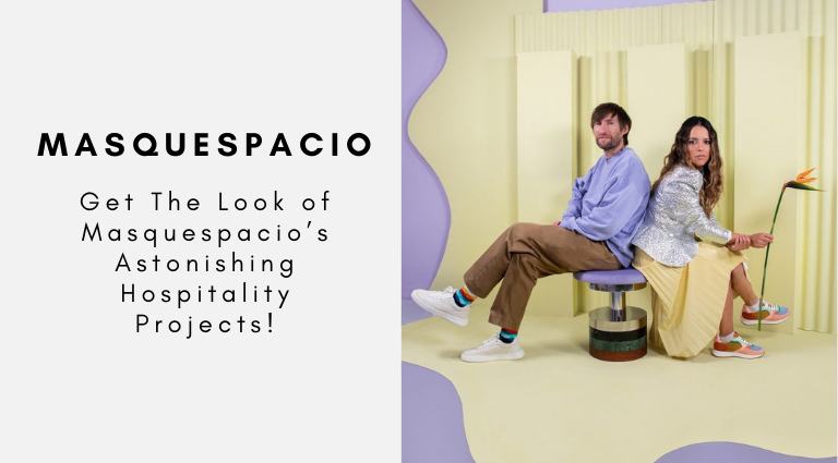 Get The Look of Masquespacio’s Astonishing Hospitality Projects!