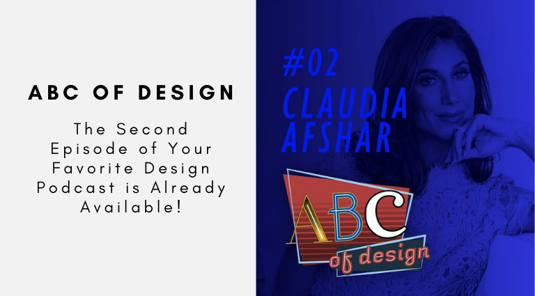 The Second Episode of Your Favorite Design Podcast is Already Available! Discover All The Details About Claudia Afshar's ABCs!