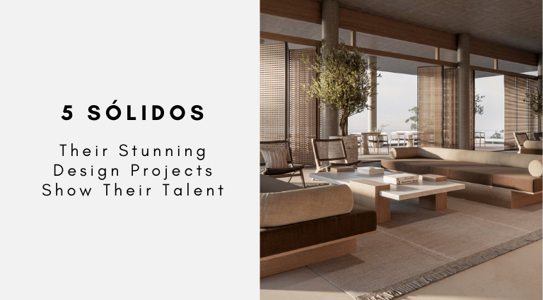 5 Sólidos Their Stunning Design Projects Show Their Talent