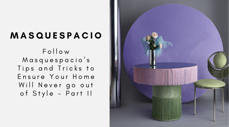Follow Masquespacio’s Tips and Tricks to Ensure Your Home Will Never go out of Style - Part II