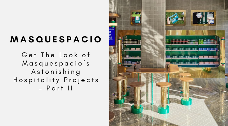 Get The Look of Masquespacio’s Astonishing Hospitality Projects – Part