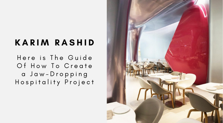 Karim Rashid Here is The Guide Of How To Create a Jaw-Dropping Hospitality Project