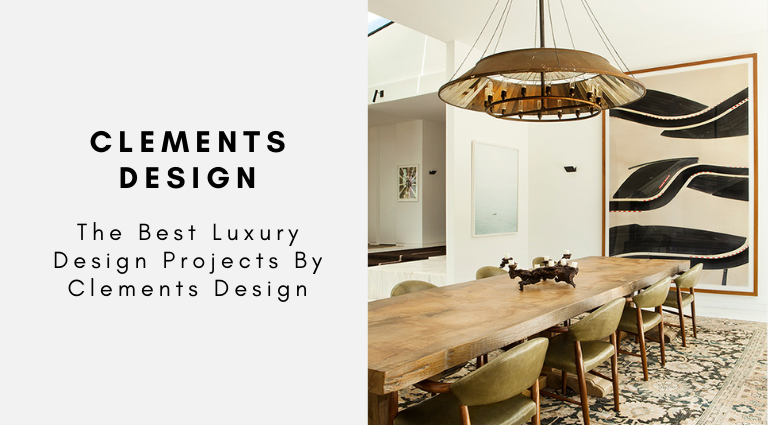 The Best Luxury Design Projects By Clements Design