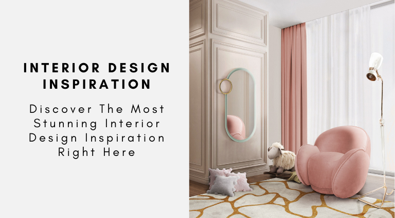 Discover The Most Stunning Interior Design Inspiration Right Here