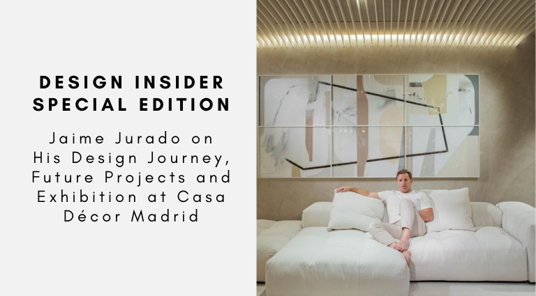 Design Insider Special Edition Jaime Jurado on His Design Journey, Future Projects and Exhibition at Casa Décor Madrid