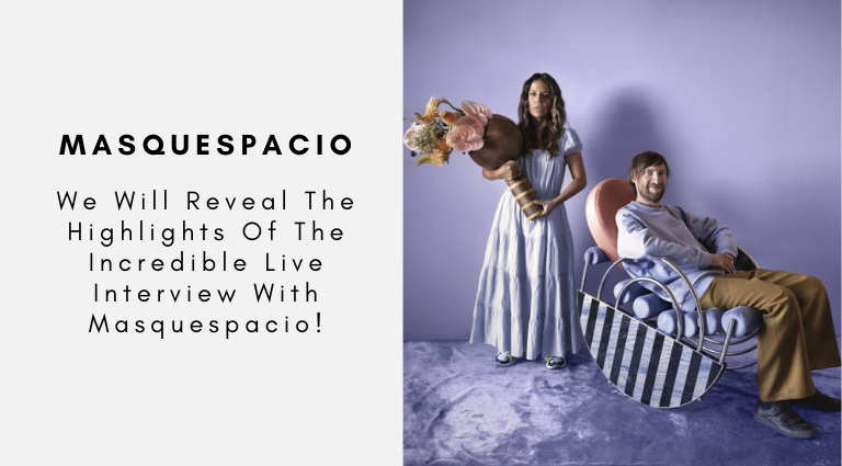 We Will Reveal The Highlights Of The Incredible Live Interview With Masquespacio!
