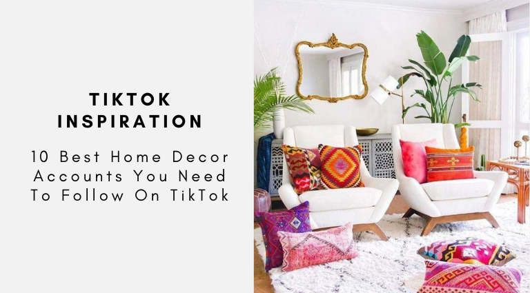 10 Best Home Decor Accounts You Need To Follow On TikTok