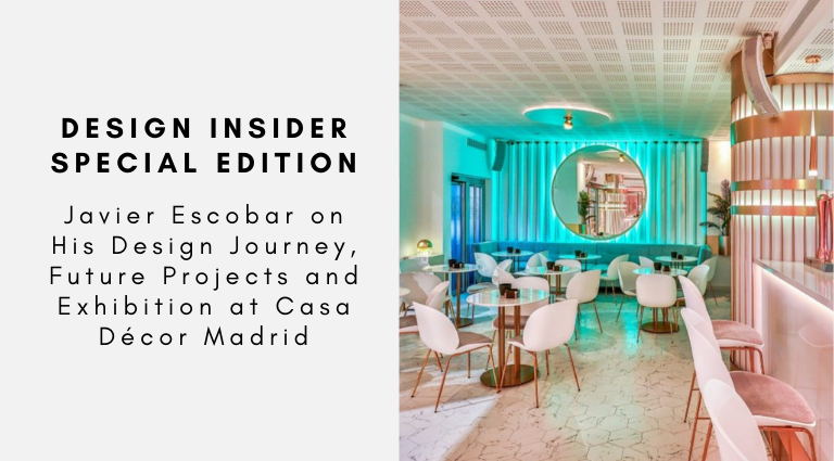 Design Insider Special Edition Javier Escobar on His Design Journey, Future Projects and Exhibition at Casa Décor Madrid