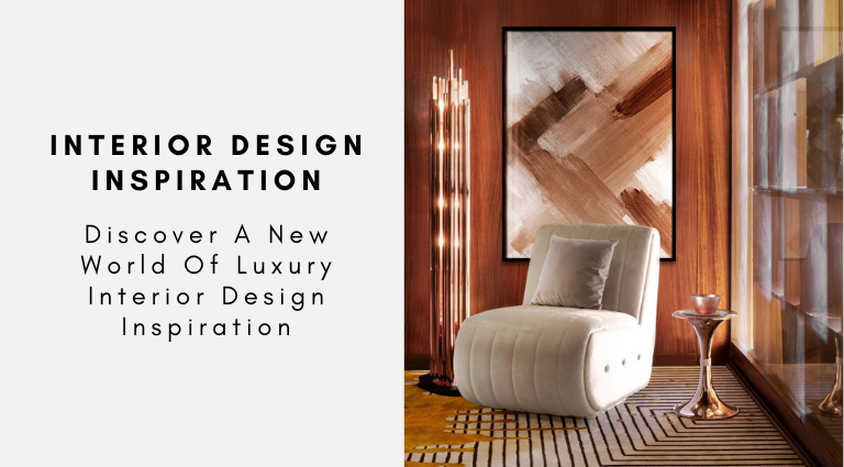 Discover A New World Of Luxury Interior Design Inspiration