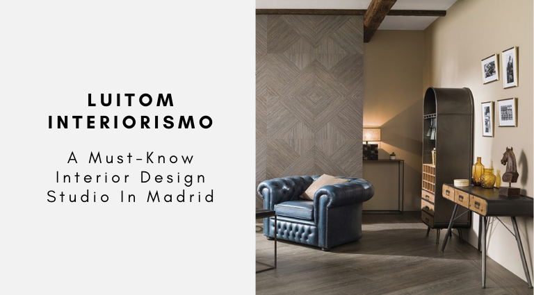 LUITOM Interiorismo A Must-Know Interior Design Studio In Madrid